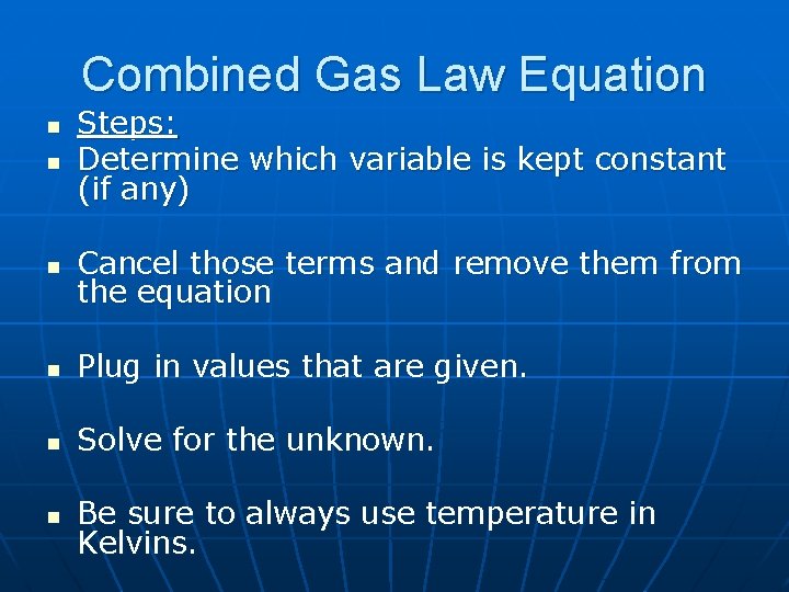 Combined Gas Law Equation n Steps: Determine which variable is kept constant (if any)