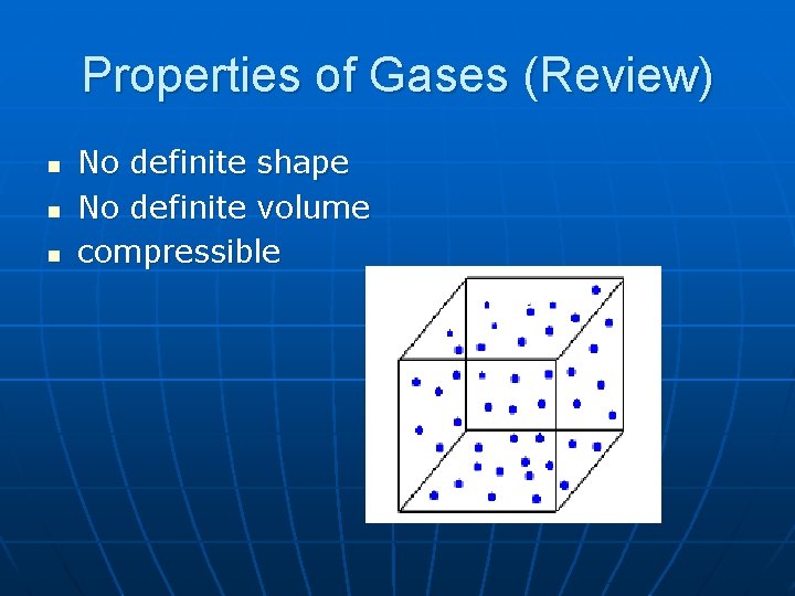Properties of Gases (Review) n n n No definite shape No definite volume compressible