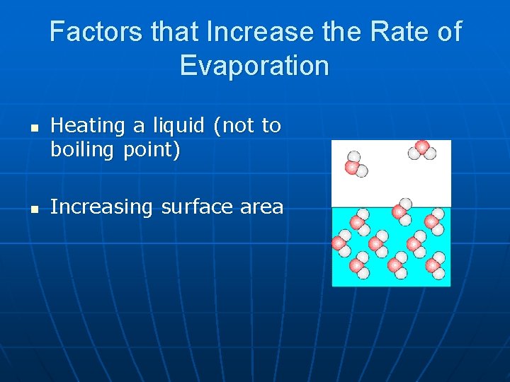 Factors that Increase the Rate of Evaporation n n Heating a liquid (not to