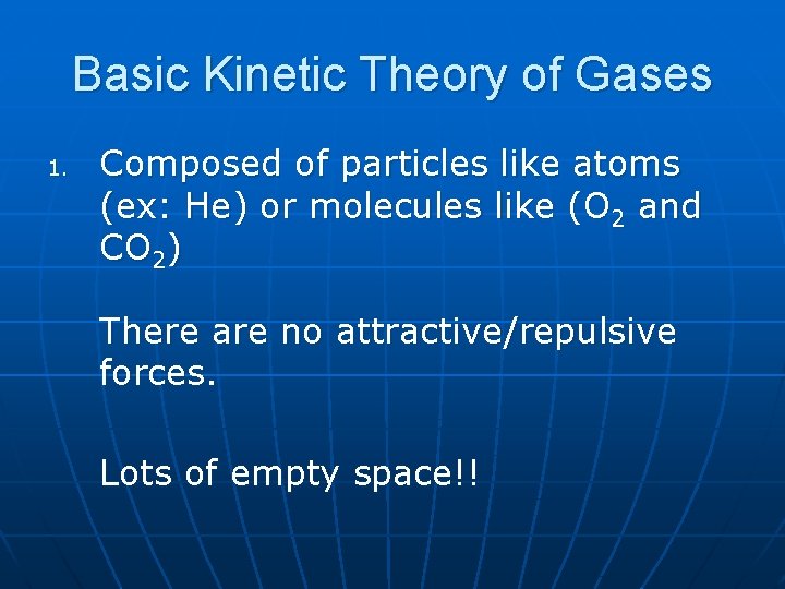 Basic Kinetic Theory of Gases 1. Composed of particles like atoms (ex: He) or
