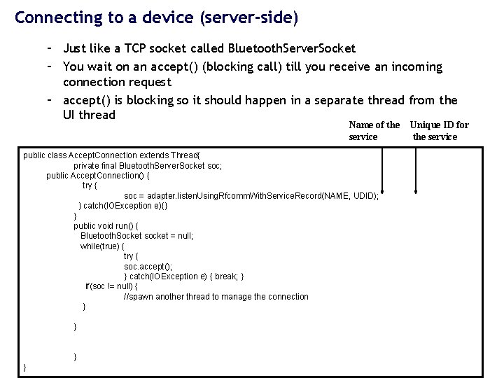 Connecting to a device (server-side) – Just like a TCP socket called Bluetooth. Server.