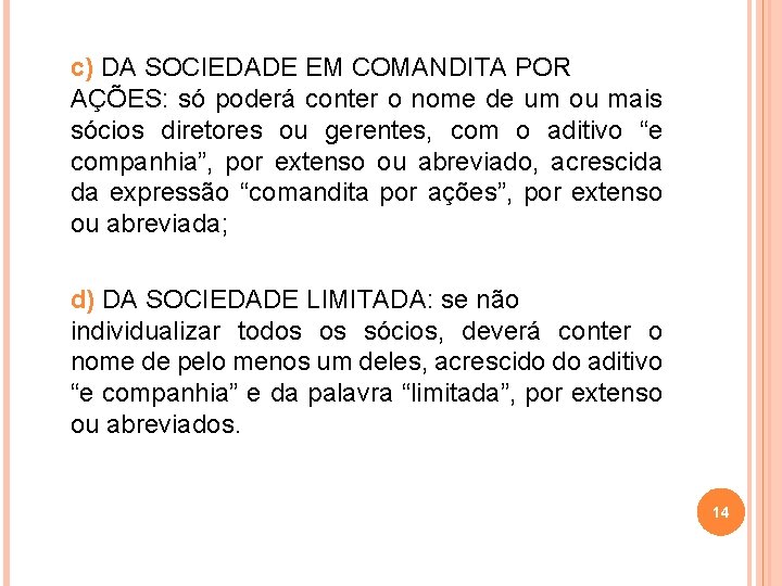 c) DA SOCIEDADE EM COMANDITA POR AÇÕES: só poderá conter o nome de um