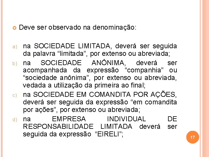  a) b) c) d) Deve ser observado na denominação: na SOCIEDADE LIMITADA, deverá