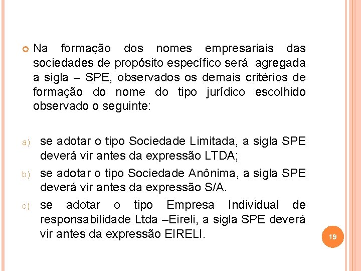  Na formação dos nomes empresariais das sociedades de propósito específico será agregada a