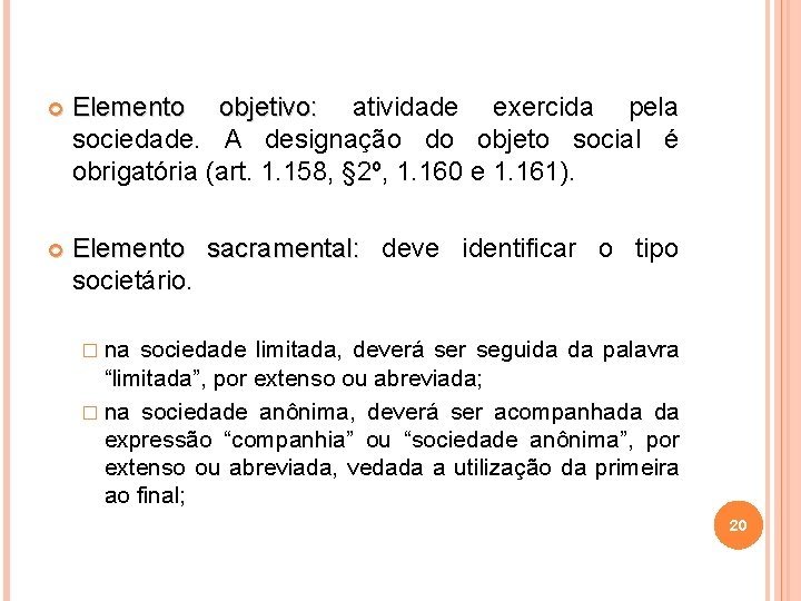  Elemento objetivo: atividade exercida pela sociedade. A designação do objeto social é obrigatória