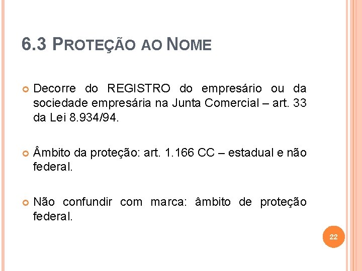 6. 3 PROTEÇÃO AO NOME Decorre do REGISTRO do empresário ou da sociedade empresária