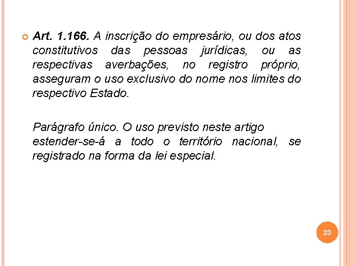  Art. 1. 166. A inscrição do empresário, ou dos atos constitutivos das pessoas