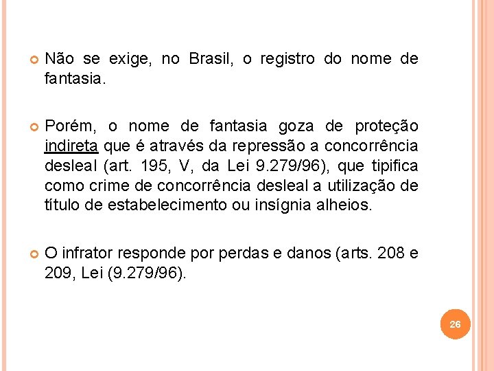  Não se exige, no Brasil, o registro do nome de fantasia. Porém, o