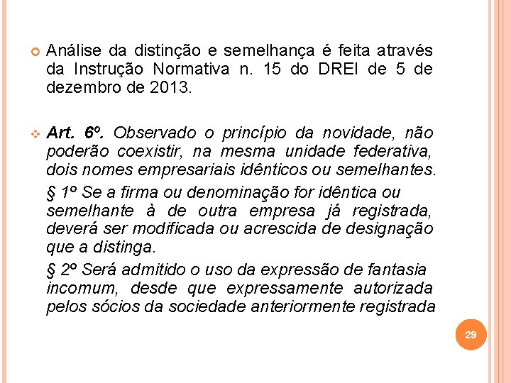  Análise da distinção e semelhança é feita através da Instrução Normativa n. 15