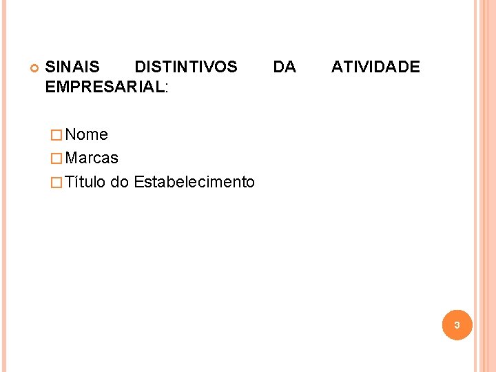  SINAIS DISTINTIVOS EMPRESARIAL: DA ATIVIDADE � Nome � Marcas � Título do Estabelecimento