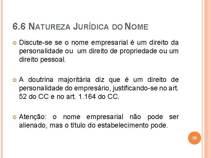 6. 6 NATUREZA JURÍDICA DO NOME Discute-se se o nome empresarial é um direito