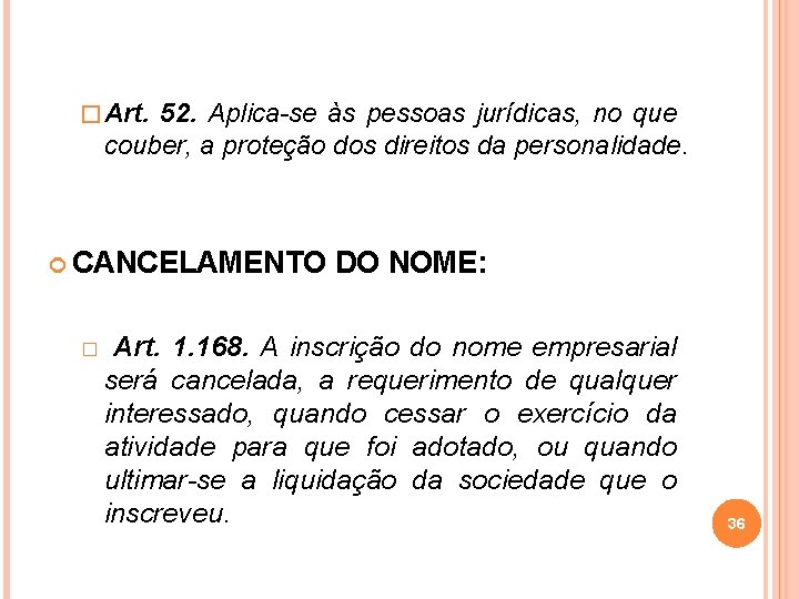 � Art. 52. Aplica-se às pessoas jurídicas, no que couber, a proteção dos direitos