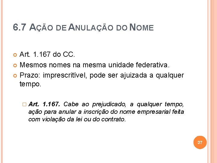 6. 7 AÇÃO DE ANULAÇÃO DO NOME Art. 1. 167 do CC. Mesmos nomes