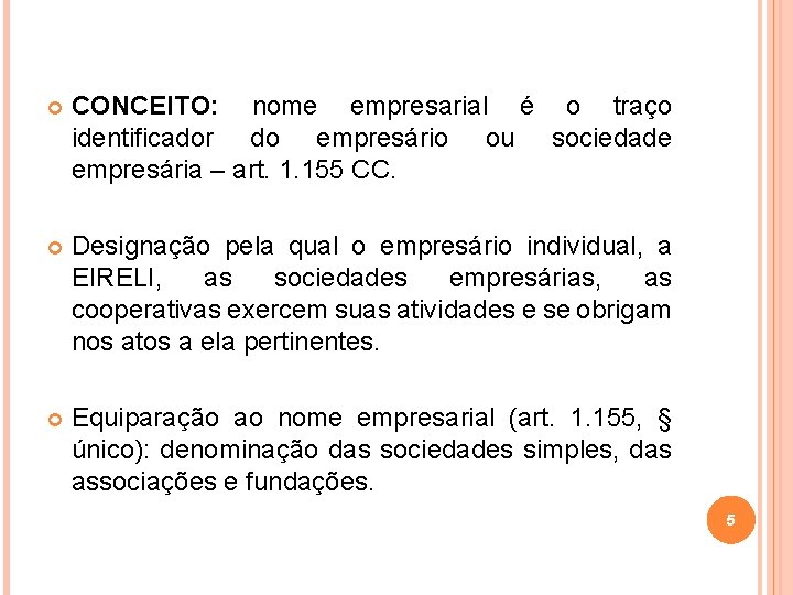  CONCEITO: nome empresarial é o traço identificador do empresário ou sociedade empresária –