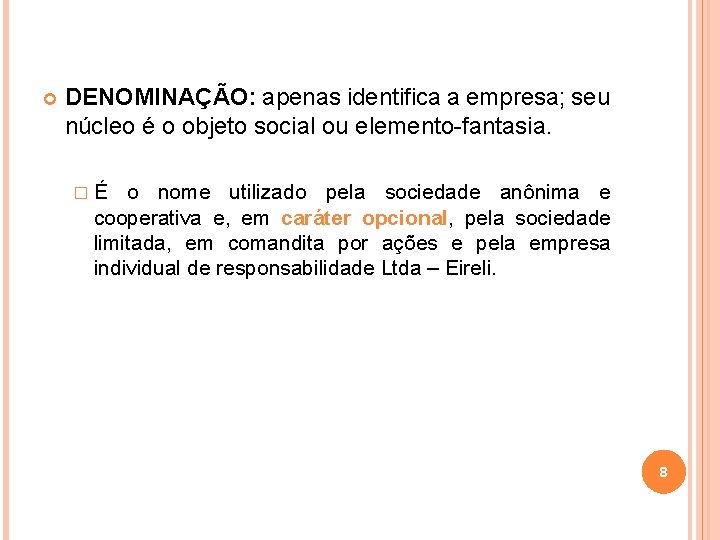  DENOMINAÇÃO: apenas identifica a empresa; seu núcleo é o objeto social ou elemento-fantasia.