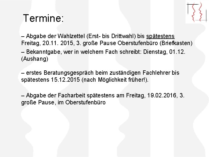 Termine: – Abgabe der Wahlzettel (Erst- bis Drittwahl) bis spätestens Freitag, 20. 11. 2015,