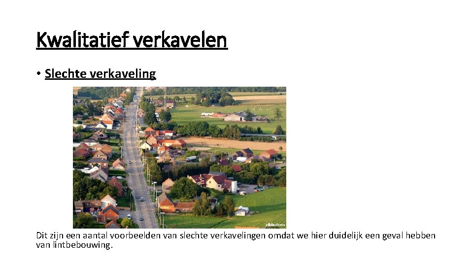 Kwalitatief verkavelen • Slechte verkaveling Dit zijn een aantal voorbeelden van slechte verkavelingen omdat