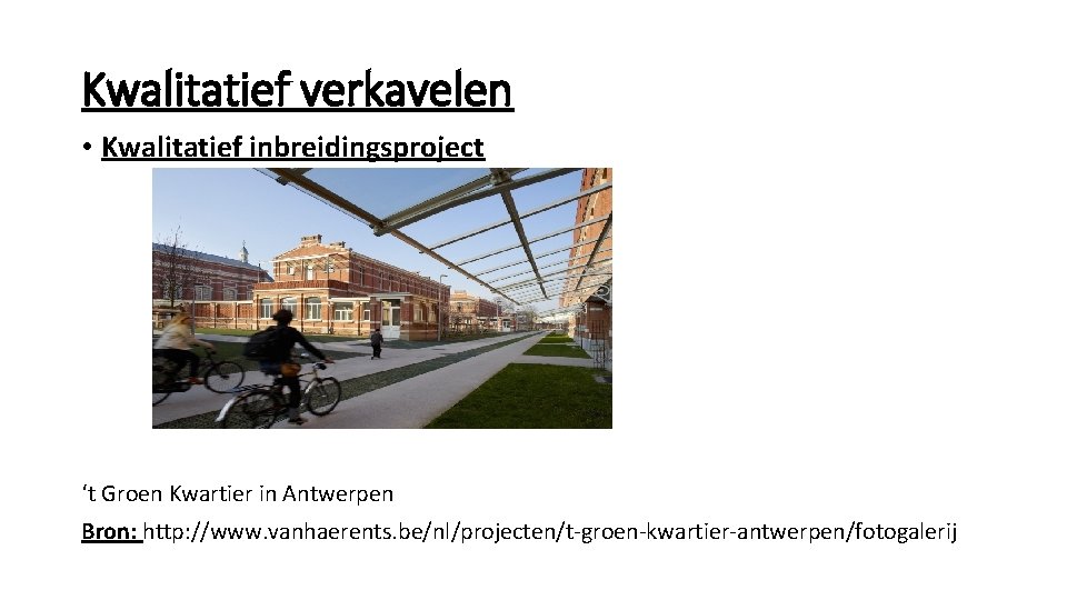 Kwalitatief verkavelen • Kwalitatief inbreidingsproject ‘t Groen Kwartier in Antwerpen Bron: http: //www. vanhaerents.
