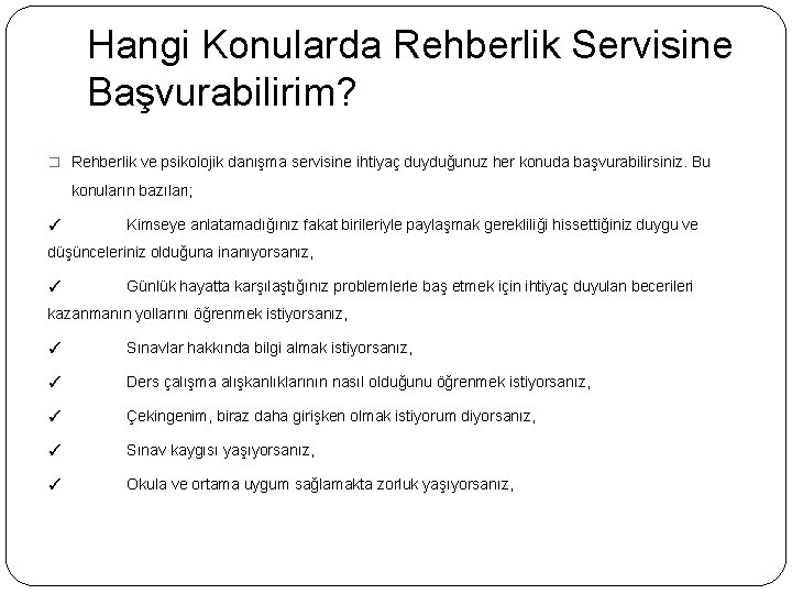 Hangi Konularda Rehberlik Servisine Başvurabilirim? � Rehberlik ve psikolojik danışma servisine ihtiyaç duyduğunuz her