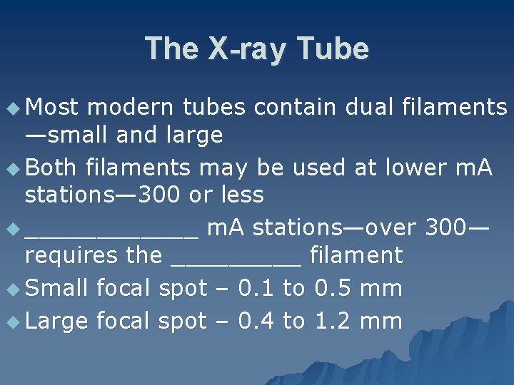 The X-ray Tube u Most modern tubes contain dual filaments —small and large u