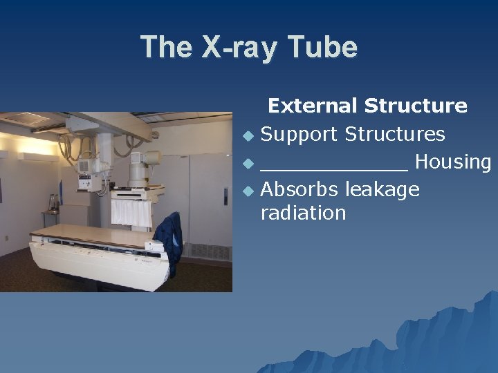 The X-ray Tube External Structure u Support Structures u ______ Housing u Absorbs leakage