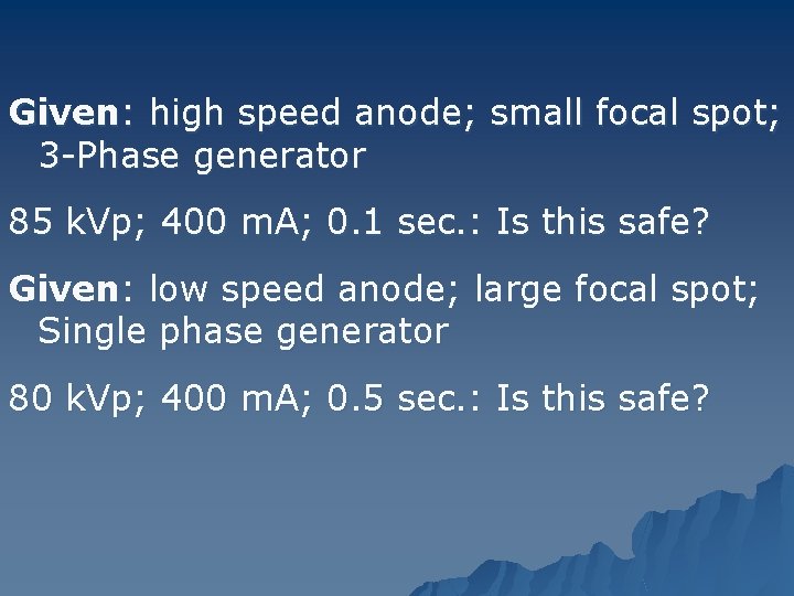 Given: high speed anode; small focal spot; 3 -Phase generator 85 k. Vp; 400