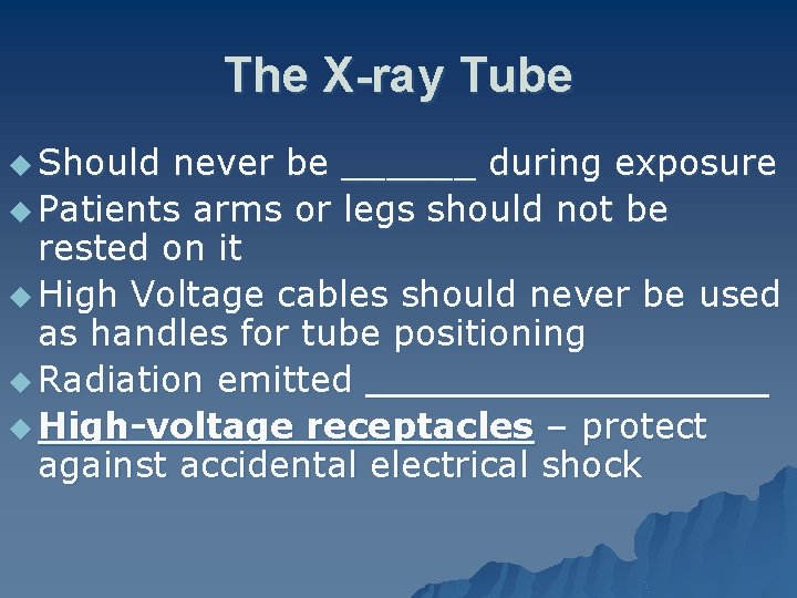 The X-ray Tube u Should never be ______ during exposure u Patients arms or