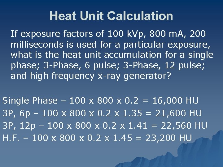 Heat Unit Calculation If exposure factors of 100 k. Vp, 800 m. A, 200