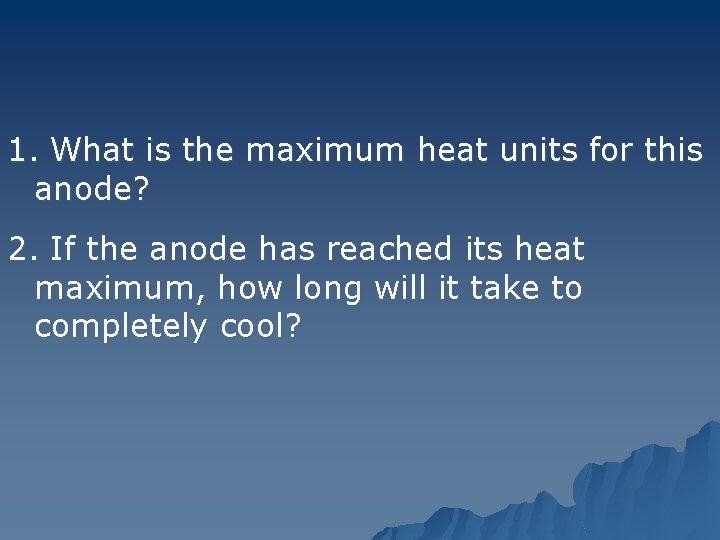 1. What is the maximum heat units for this anode? 2. If the anode