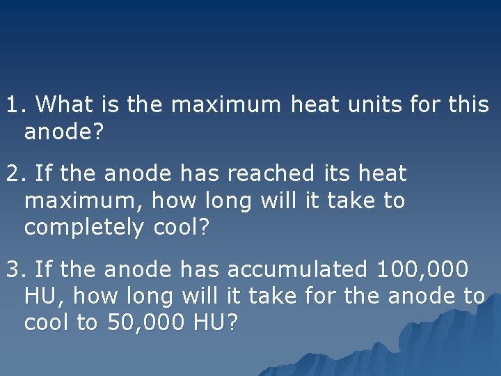 1. What is the maximum heat units for this anode? 2. If the anode