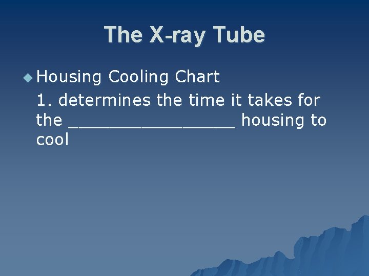 The X-ray Tube u Housing Cooling Chart 1. determines the time it takes for