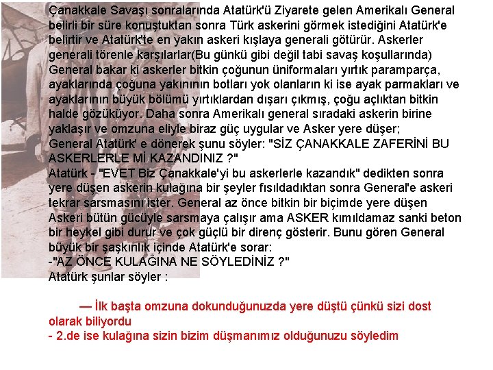 Çanakkale Savaşı sonralarında Atatürk'ü Ziyarete gelen Amerikalı General belirli bir süre konuştuktan sonra Türk