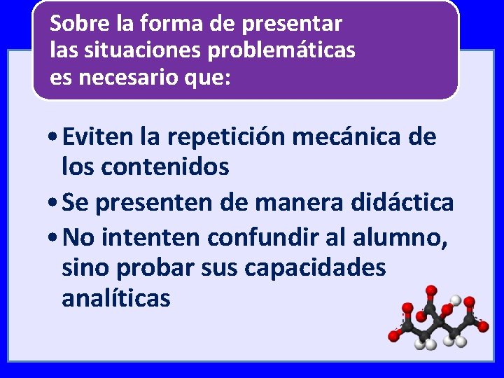 Sobre la forma de presentar las situaciones problemáticas es necesario que: • Eviten la