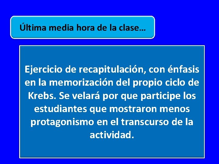 Última media hora de la clase… Ejercicio de recapitulación, con énfasis en la memorización