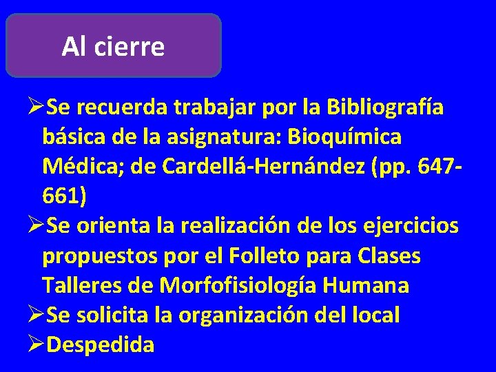 Al cierre ØSe recuerda trabajar por la Bibliografía básica de la asignatura: Bioquímica Médica;