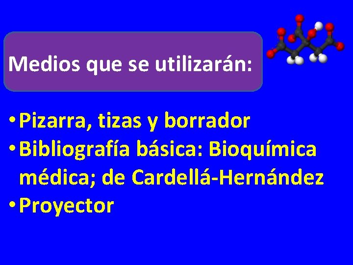 Medios que se utilizarán: • Pizarra, tizas y borrador • Bibliografía básica: Bioquímica médica;