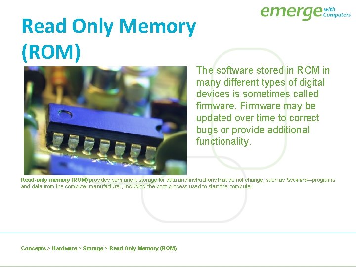 Read Only Memory (ROM) The software stored in ROM in many different types of