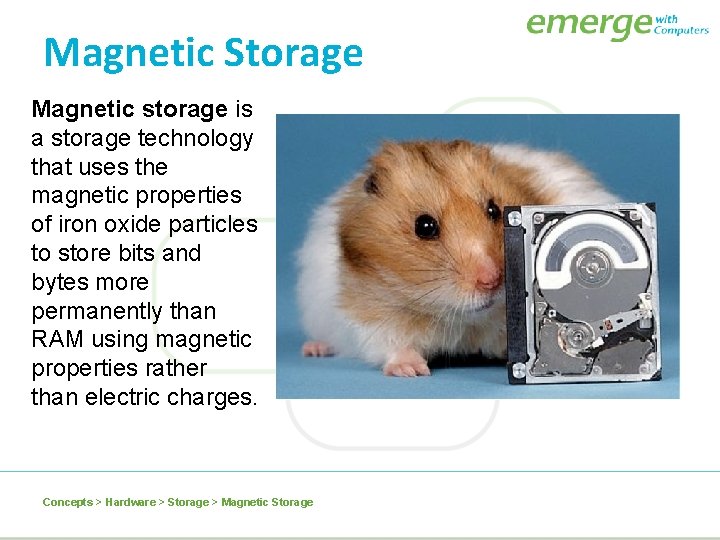 Magnetic Storage Magnetic storage is a storage technology that uses the magnetic properties of