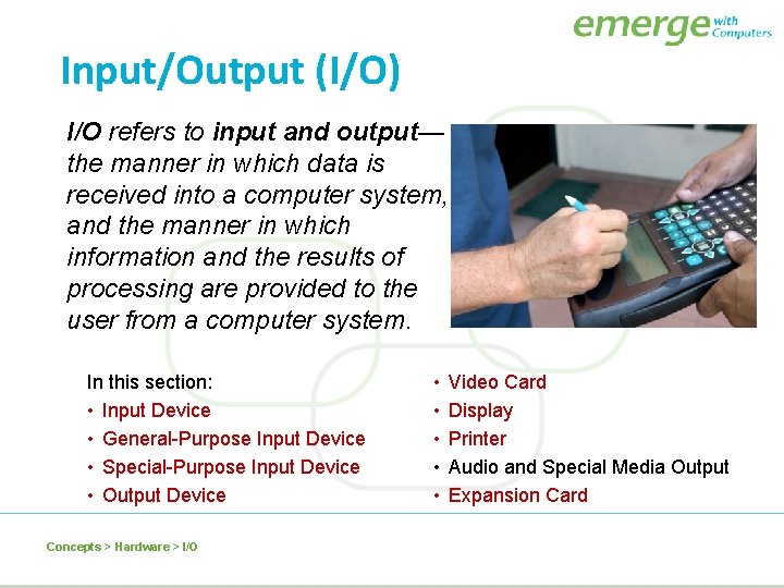 Input/Output (I/O) I/O refers to input and output— the manner in which data is