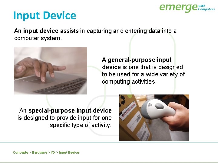 Input Device An input device assists in capturing and entering data into a computer