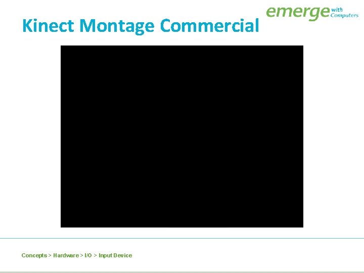 Kinect Montage Commercial Concepts > Hardware > I/O > Input Device 