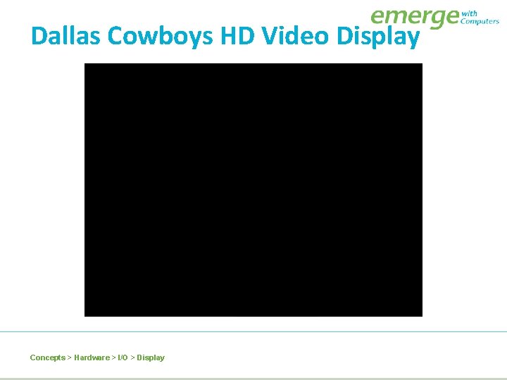 Dallas Cowboys HD Video Display Concepts > Hardware > I/O > Display 
