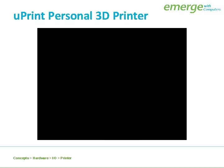 u. Print Personal 3 D Printer Concepts > Hardware > I/O > Printer 