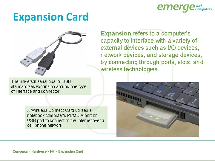 Expansion Card Expansion refers to a computer’s capacity to interface with a variety of