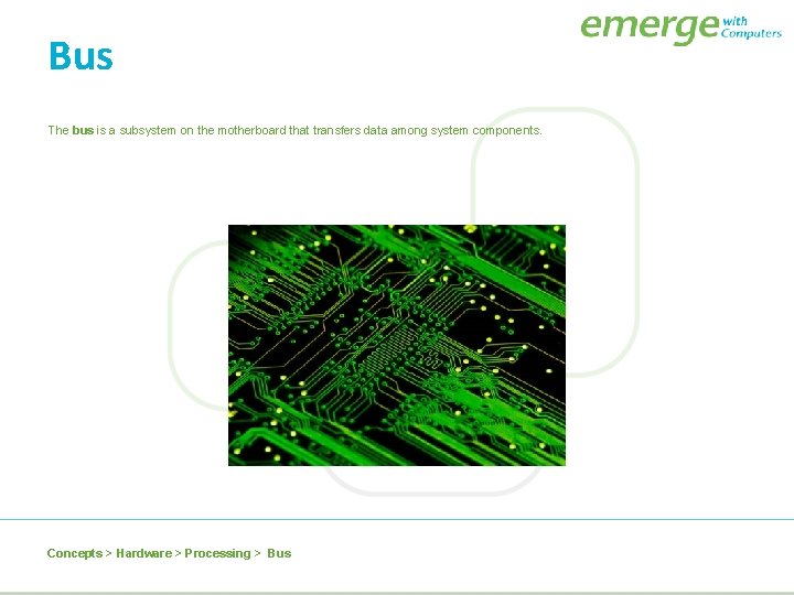 Bus The bus is a subsystem on the motherboard that transfers data among system