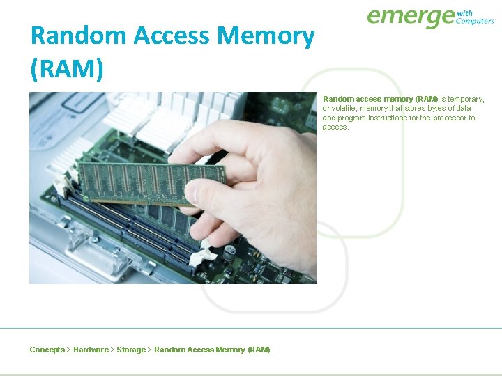 Random Access Memory (RAM) Random access memory (RAM) is temporary, or volatile, memory that