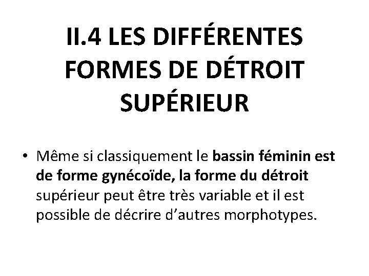 II. 4 LES DIFFÉRENTES FORMES DE DÉTROIT SUPÉRIEUR • Même si classiquement le bassin