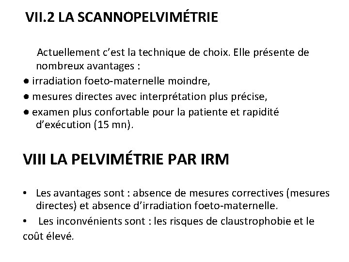 VII. 2 LA SCANNOPELVIMÉTRIE Actuellement c’est la technique de choix. Elle présente de nombreux