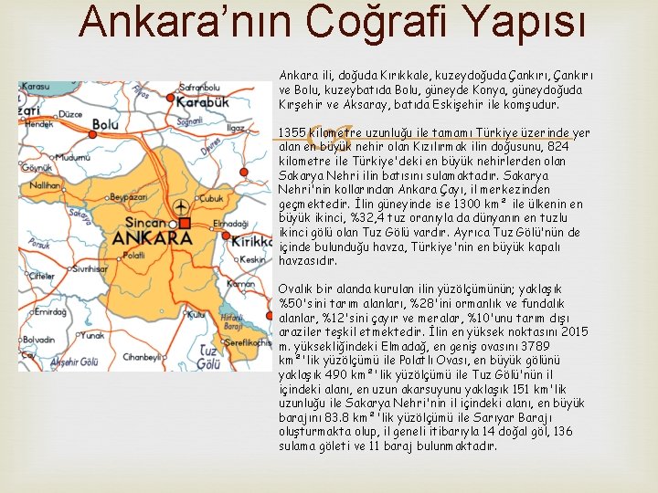 Ankara’nın Coğrafi Yapısı Ankara ili, doğuda Kırıkkale, kuzeydoğuda Çankırı, Çankırı ve Bolu, kuzeybatıda Bolu,