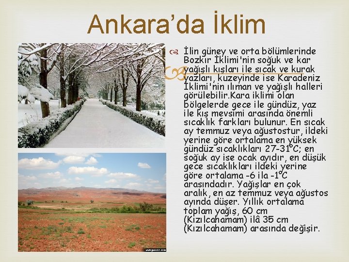 Ankara’da İklim İlin güney ve orta bölümlerinde Bozkır İklimi'nin soğuk ve kar yağışlı kışları